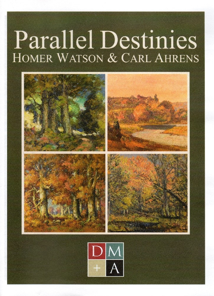 Parallel Destinies: Homer Watson & Carl Ahrens — exhibition catalog cover, DM+A